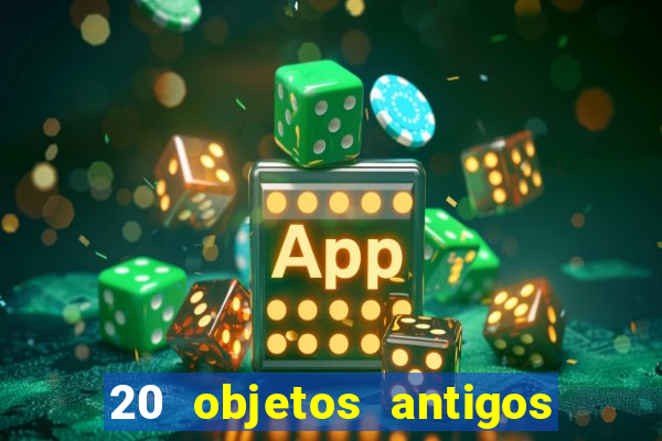 20 objetos antigos que hoje valem uma fortuna